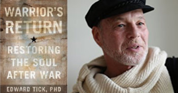 Review of Edward Tick’s Warrior’s Return: Restoring the Soul After War by Dennis Patrick Slattery